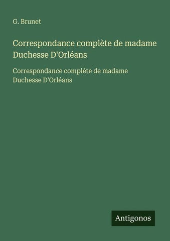 Correspondance complète de madame Duchesse D'Orléans