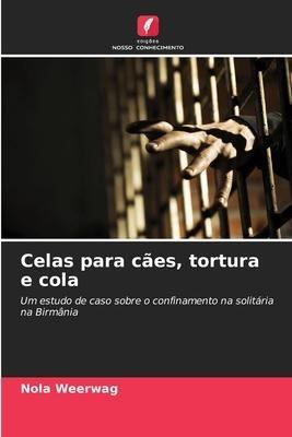 Celas para cães, tortura e cola