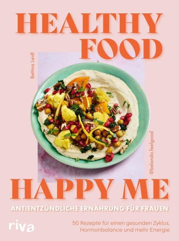 Healthy Food, Happy Me – Antientzündliche Ernährung für Frauen