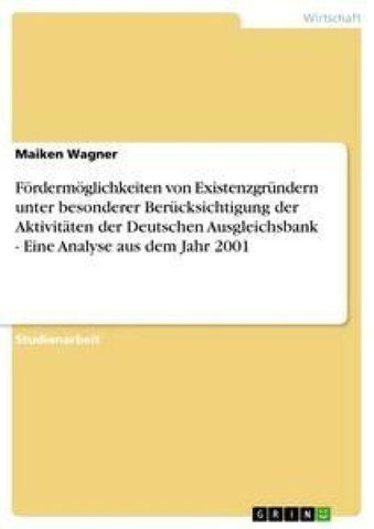 Fördermöglichkeiten von Existenzgründern unter besonderer Berücksichtigung der Aktivitäten der Deutschen Ausgleichsbank - Eine Analyse aus dem Jahr 2001