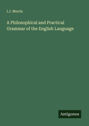 A Philosophical and Practical Grammar of the English Language
