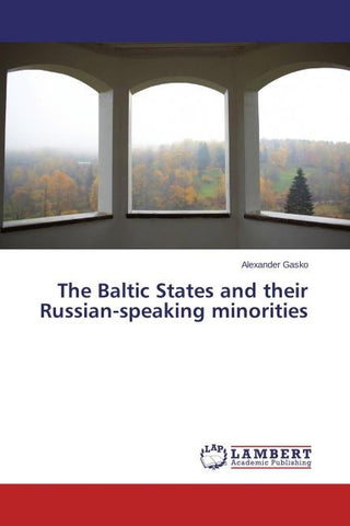 The Baltic States and their Russian-speaking minorities