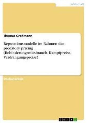 Reputationsmodelle im Rahmen des predatory pricing (Behinderungsmissbrauch, Kampfpreise, Verdrängungspreise)
