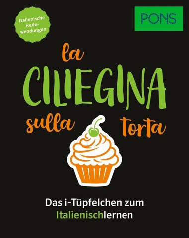 PONS La ciliegina sulla torta - Italienische Redewendungen