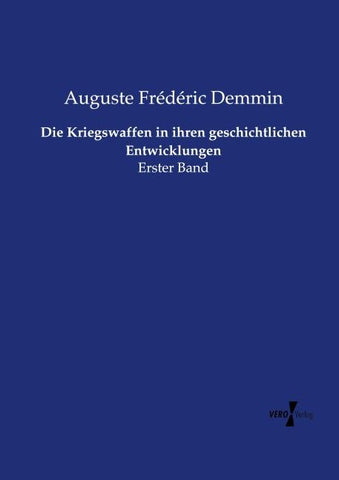 Die Kriegswaffen in ihren geschichtlichen Entwicklungen