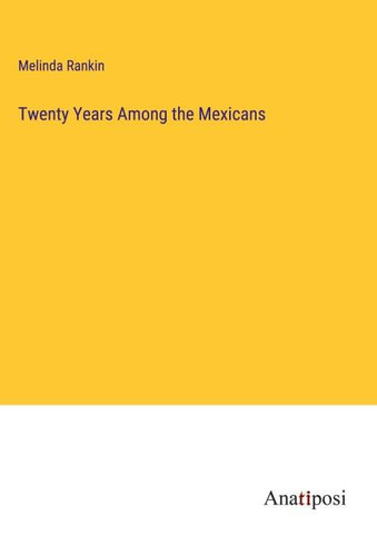 Twenty Years Among the Mexicans