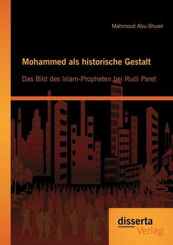 Mohammed als historische Gestalt: Das Bild des Islam-Propheten bei Rudi Paret
