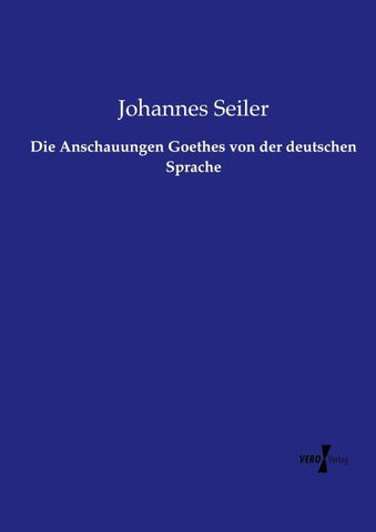 Die Anschauungen Goethes von der deutschen Sprache