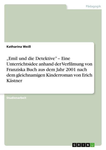 "Emil und die Detektive" - Eine Unterrichtsidee anhand der Verfilmung von Franziska Buch aus dem Jahr 2001 nach dem gleichnamigen Kinderroman von Erich Kästner