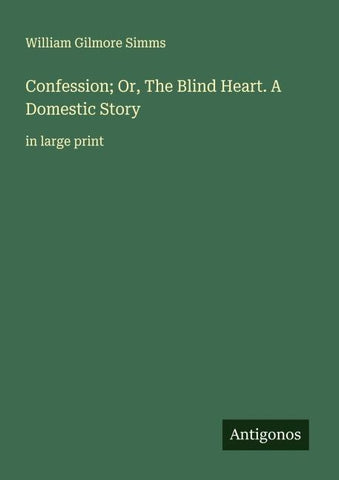 Confession; Or, The Blind Heart. A Domestic Story