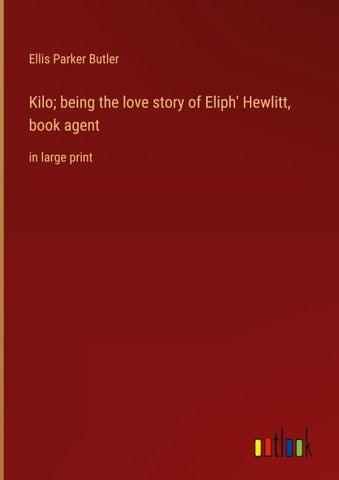 Kilo; being the love story of Eliph' Hewlitt, book agent