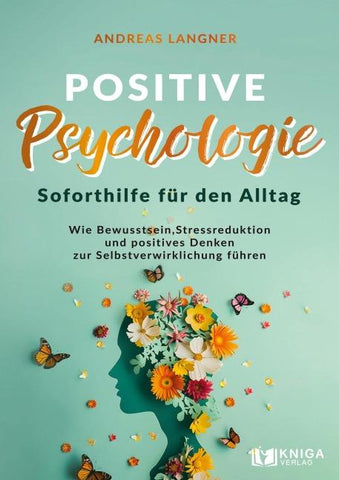 Positive Psychologie – Soforthilfe für den Alltag