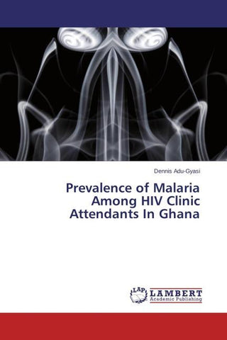 Prevalence of Malaria Among HIV Clinic Attendants In Ghana