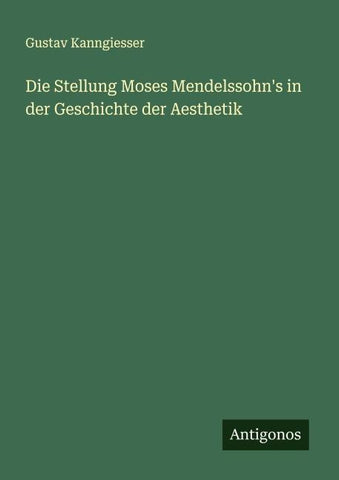 Die Stellung Moses Mendelssohn's in der Geschichte der Aesthetik