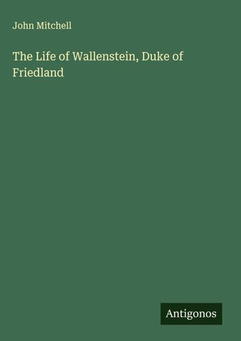 The Life of Wallenstein, Duke of Friedland