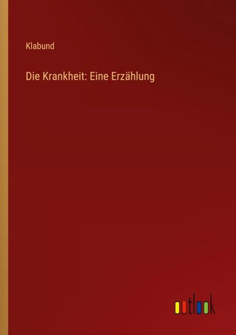 Die Krankheit: Eine Erzählung