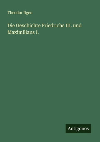 Die Geschichte Friedrichs III. und Maximilians I.