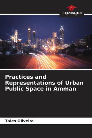 Practices and Representations of Urban Public Space in Amman