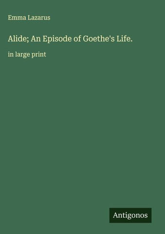 Alide; An Episode of Goethe's Life.