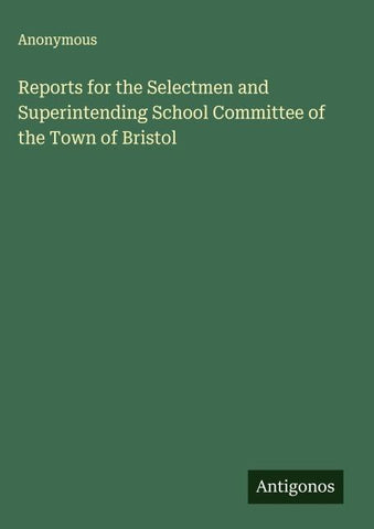 Reports for the Selectmen and Superintending School Committee of the Town of Bristol