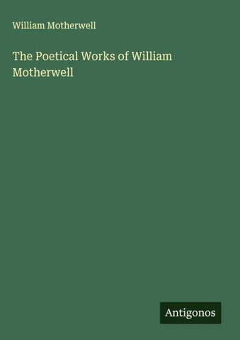 The Poetical Works of William Motherwell