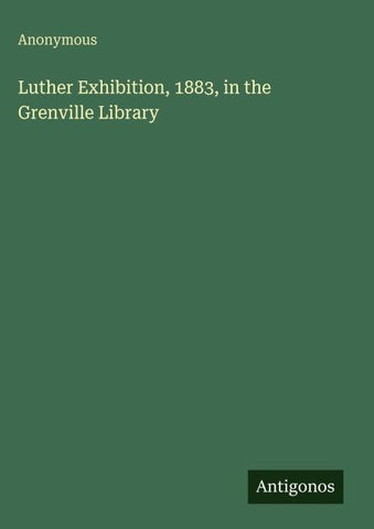 Luther Exhibition, 1883, in the Grenville Library