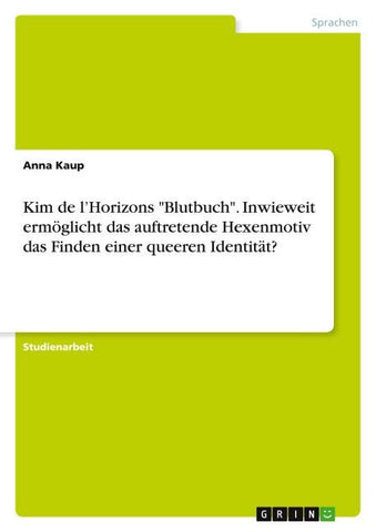 Kim de l'Horizons "Blutbuch". Inwieweit ermöglicht das auftretende Hexenmotiv das Finden einerqueeren Identität?