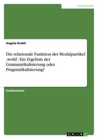 Die relationale Funktion der Modalpartikel ,wohl'. Ein Ergebnis der Grammatikalisierung oder Pragmatikalisierung?