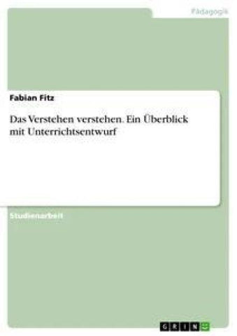 Das Verstehen verstehen. Ein Überblick mit Unterrichtsentwurf