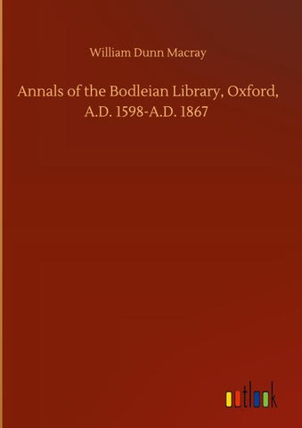 Annals of the Bodleian Library, Oxford, A.D. 1598-A.D. 1867
