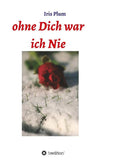 Ohne Dich war ich Nie