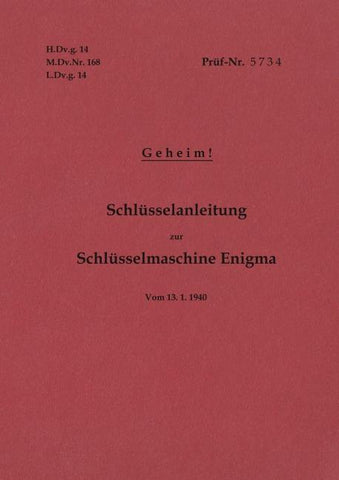 H.Dv.g. 14, M.Dv.Nr. 168, L.Dv.g. 14 Schlüsselanleitung zur Schlüsselmaschine Enigma 1940 mit Anhang H.Dv.g. 11, M.Dv.Nr. 390, L.Dv.g. 11 Die Wehrmachtschlüssel 1940 Geheim