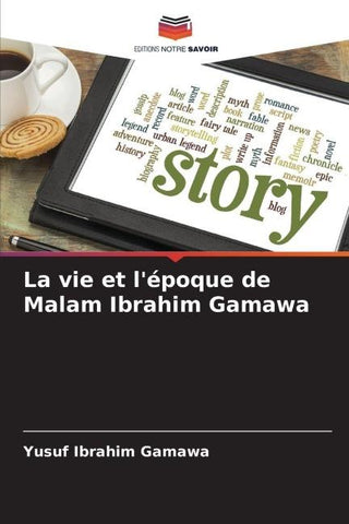 La vie et l'époque de Malam Ibrahim Gamawa