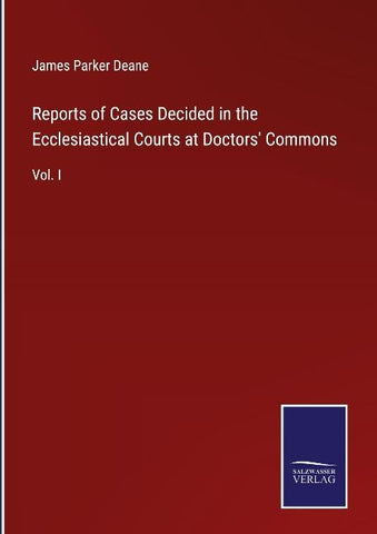 Reports of Cases Decided in the Ecclesiastical Courts at Doctors' Commons