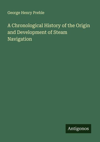 A Chronological History of the Origin and Development of Steam Navigation