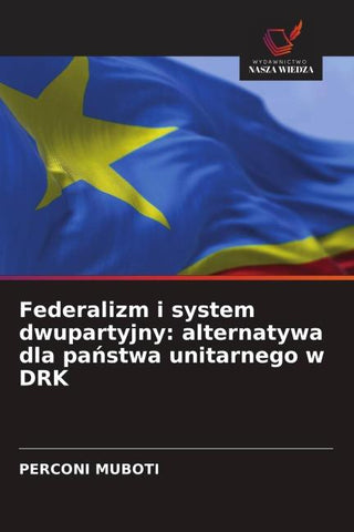 Federalizm i system dwupartyjny: alternatywa dla pa¿stwa unitarnego w DRK