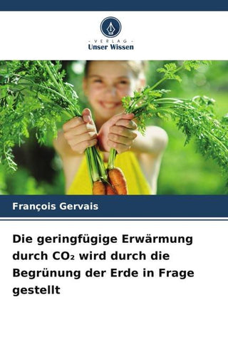 Die geringfügige Erwärmung durch CO¿ wird durch die Begrünung der Erde in Frage gestellt