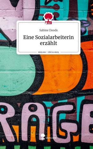 Eine Sozialarbeiterin erzählt. Life is a Story - story.one