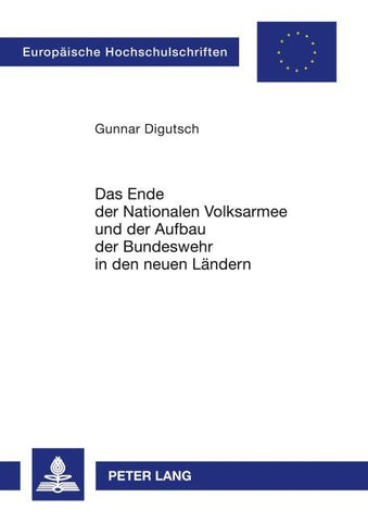 Das Ende der Nationalen Volksarmee und der Aufbau der Bundeswehr in den neuen Ländern