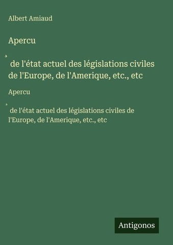 Apercu¿ de l'état actuel des législations civiles de l'Europe, de l'Amerique, etc., etc