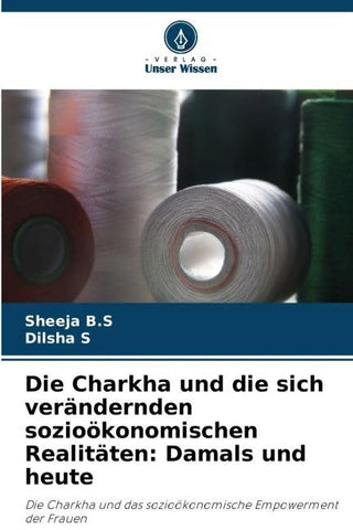 Die Charkha und die sich verändernden sozioökonomischen Realitäten: Damals und heute