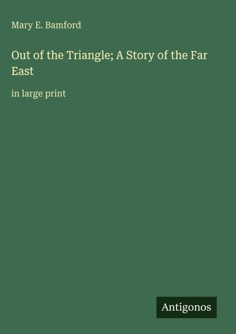 Out of the Triangle; A Story of the Far East