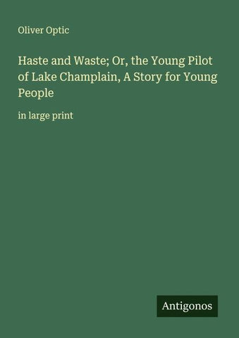 Haste and Waste; Or, the Young Pilot of Lake Champlain, A Story for Young People