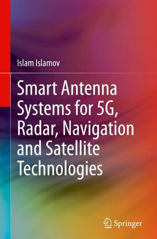 Smart Antenna Systems for 5G, Radar, Navigation and Satellite Technologies