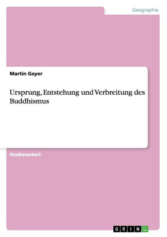 Ursprung, Entstehung und Verbreitung des Buddhismus