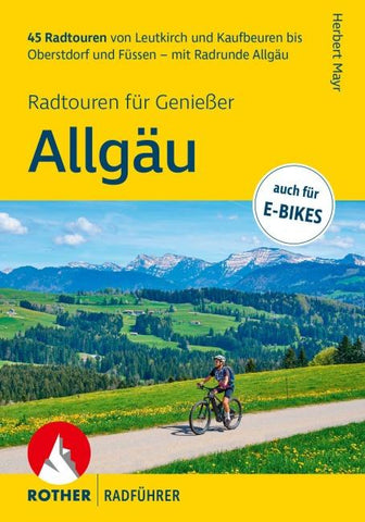 ROTHER Radführer Allgäu – Radtouren für Genießer. 45 Radtouren von Leutkirch und Kaufbeuren bis Oberstdorf und Füssen – mit Radrunde Allgäu