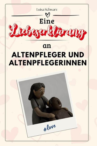 Eine Liebeserklärung an Altenpfleger und Altenpflegerinnen