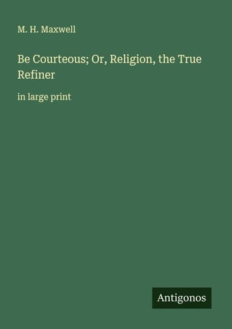 Be Courteous; Or, Religion, the True Refiner