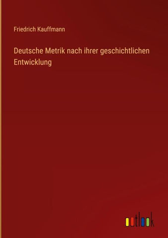 Deutsche Metrik nach ihrer geschichtlichen Entwicklung