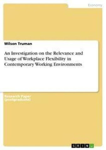An Investigation on the Relevance and Usage of Workplace Flexibility in Contemporary Working Environments